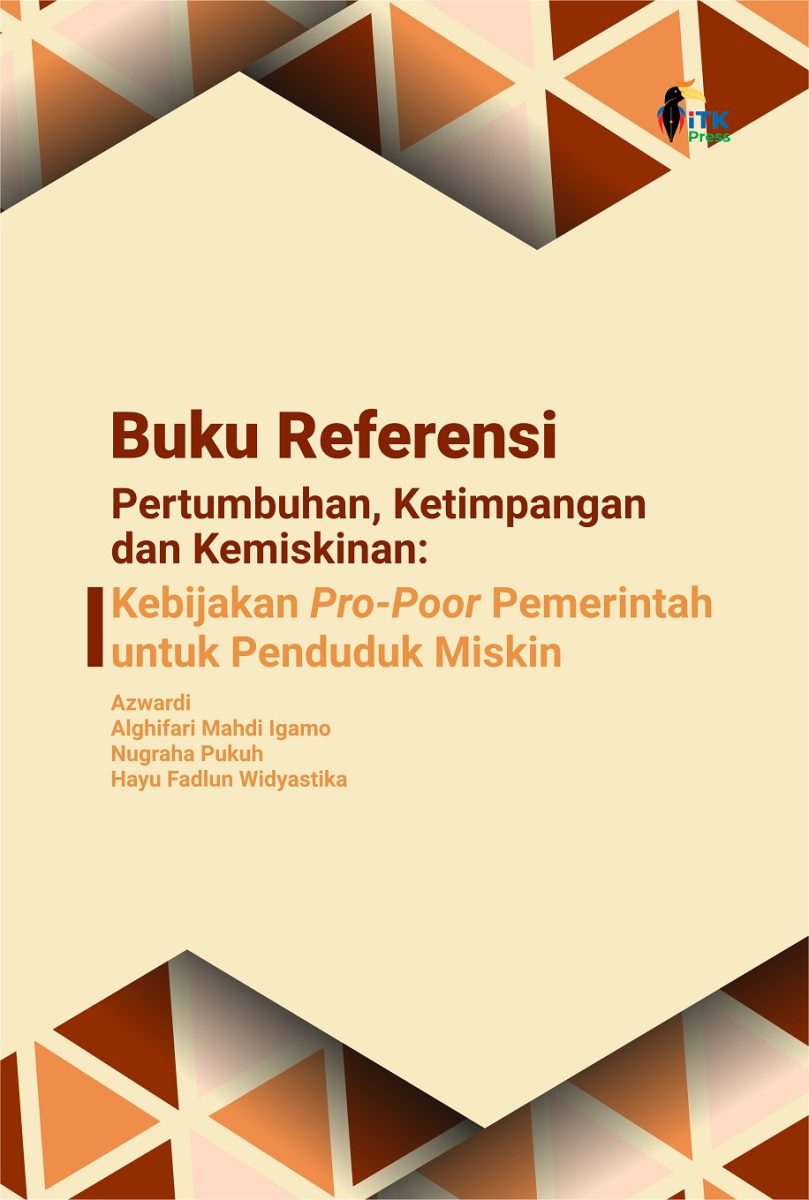 Buku Referensi: Pertumbuhan, Ketimpangan dan Kemiskinan: Kebijakan Pro-Poor Pemerintah untuk Penduduk Miskin