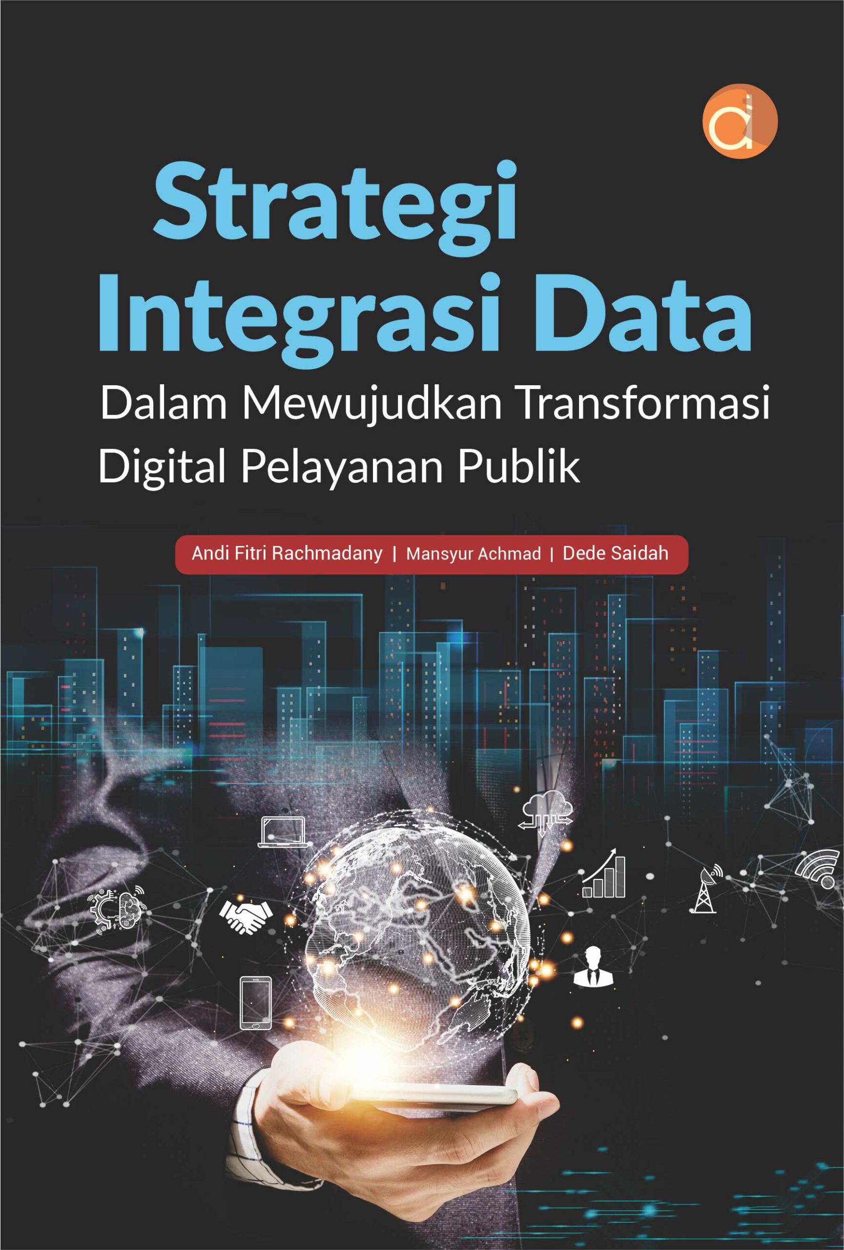 Strategi Integrasi Data: Dalam Mewujudkan Transformasi Digital Pelayanan Publik