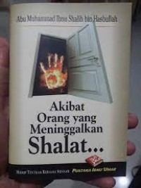 Akibat Orang yang meninggalkan Shalat...