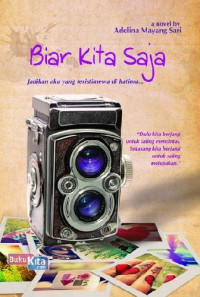 Biar Kita Saja : Jadikan Aku yang Teristimewa di Hatimu