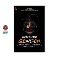 Ideologi Gender: Dalam Novel Indonesia Era Reformasi